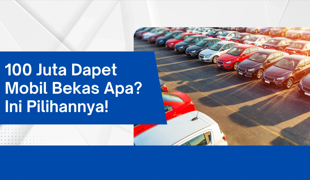 100-juta-dapet-mobil-bekas-apa?-ini-pilihannya!