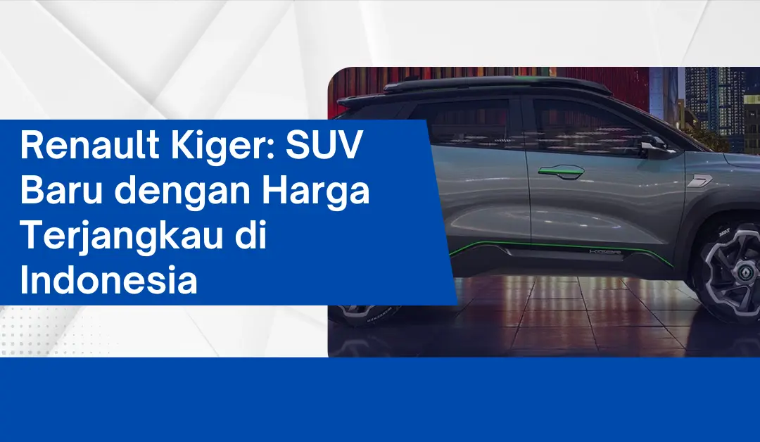 Renault Kiger: SUV Baru dengan Harga Terjangkau di Indonesia