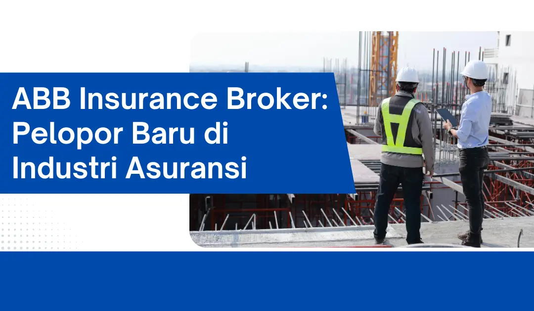 ABB Insurance Broker: Pelopor Baru di Industri Asuransi
