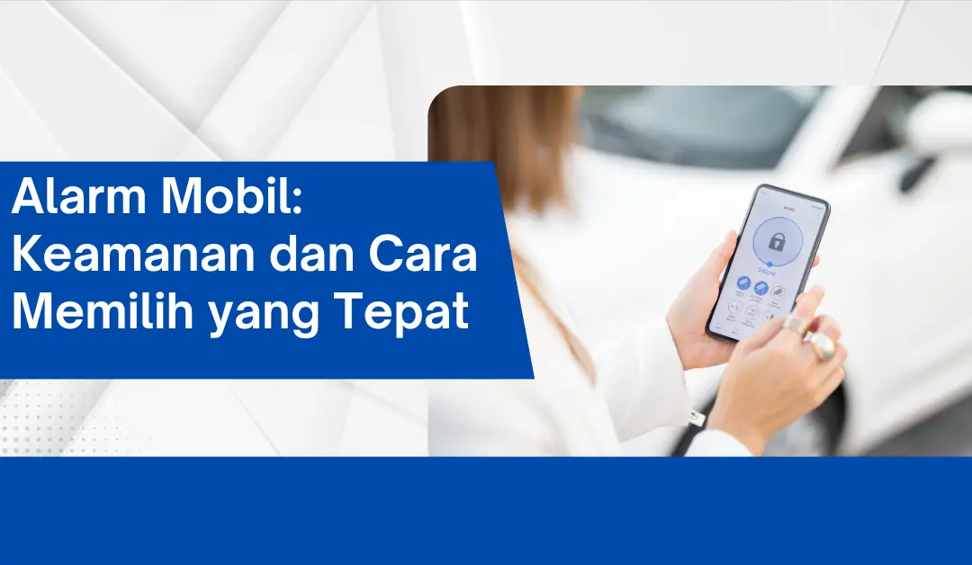 Alarm Mobil: Keamanan dan Cara Memilih yang Tepat