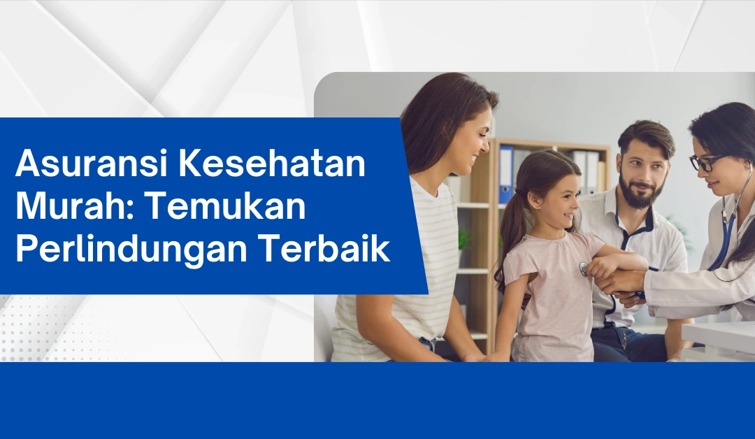 asuransi-kesehatan-murah:-temukan-perlindungan-terbaik