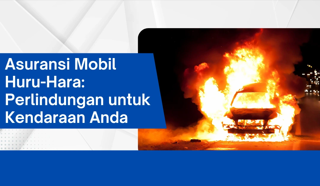 asuransi-mobil-huru-hara:-perlindungan-untuk-kendaraan-anda