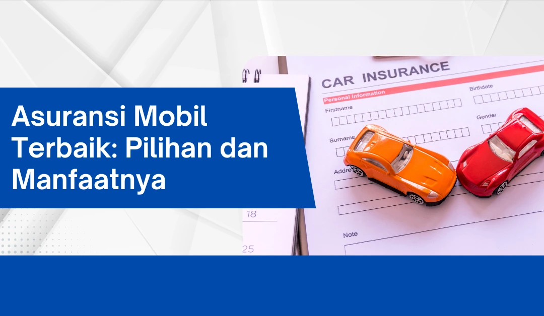 asuransi-mobil-terbaik:-pilihan-dan-manfaatnya