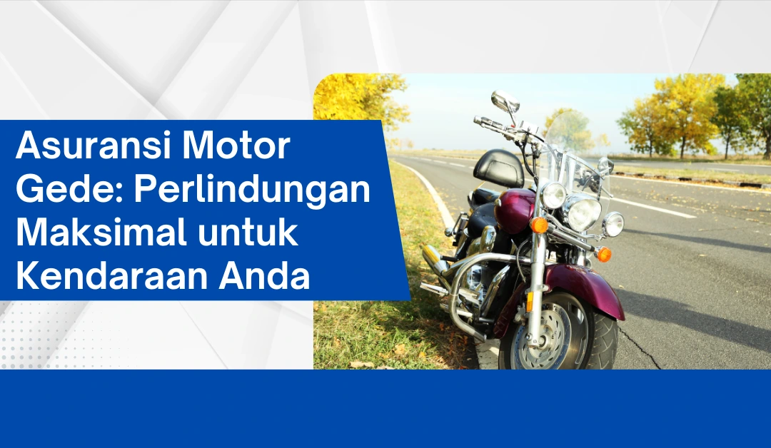 asuransi-motor-gede:-perlindungan-maksimal-untuk-kendaraan