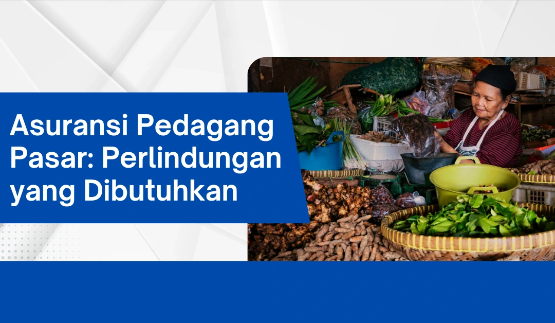 asuransi-pedagang-pasar:-perlindungan-yang-dibutuhkan