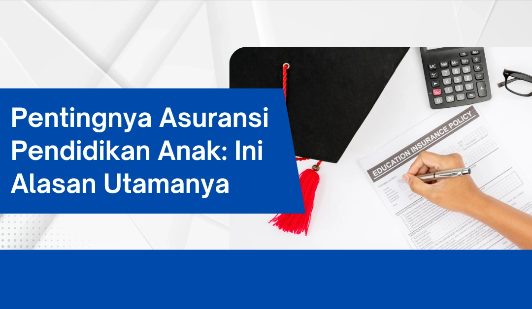 pentingnya-asuransi-pendidikan-anak:-ini-alasan-utamanya