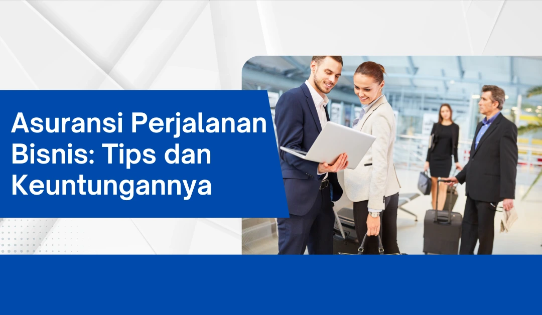 asuransi-perjalanan-bisnis:-tips-dan-keuntungannya