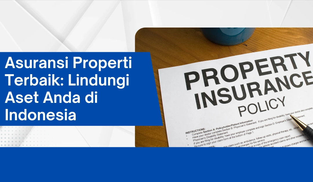 asuransi-properti-terbaik:-lindungi-aset-anda-di-indonesia