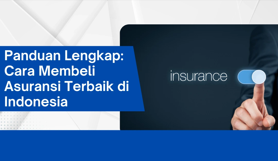 panduan-lengkap:-cara-membeli-asuransi-terbaik-di-indonesia