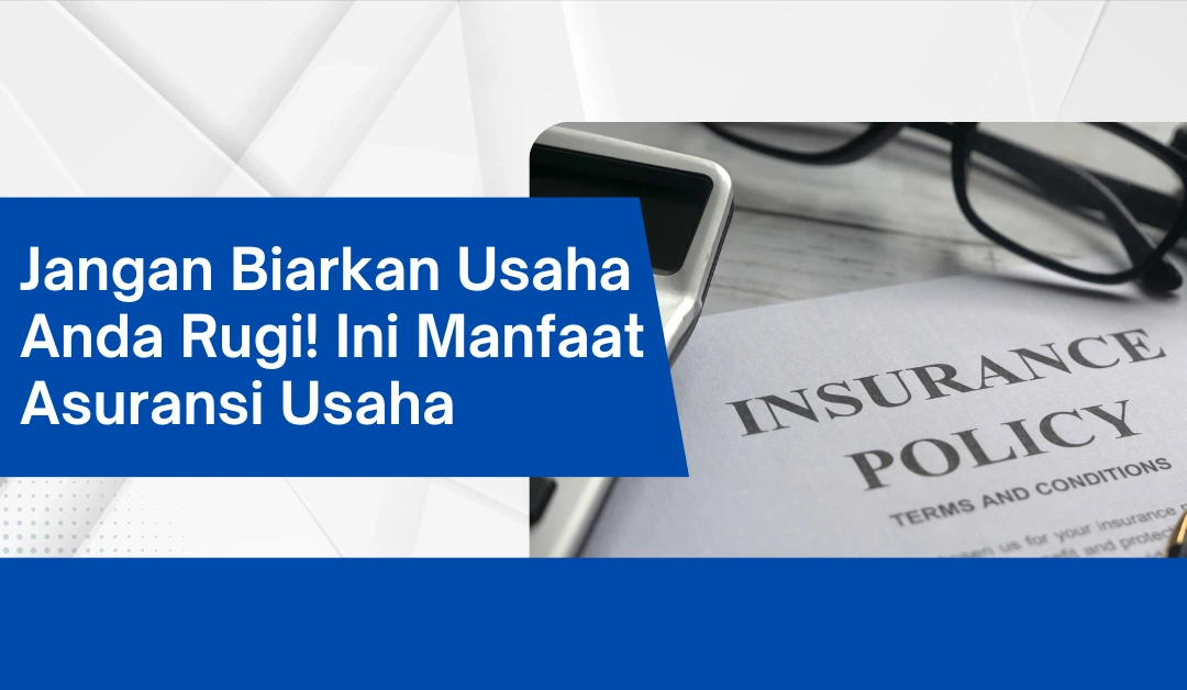 jangan-biarkan-usaha-anda-rugi!-ini-manfaat-asuransi-usaha