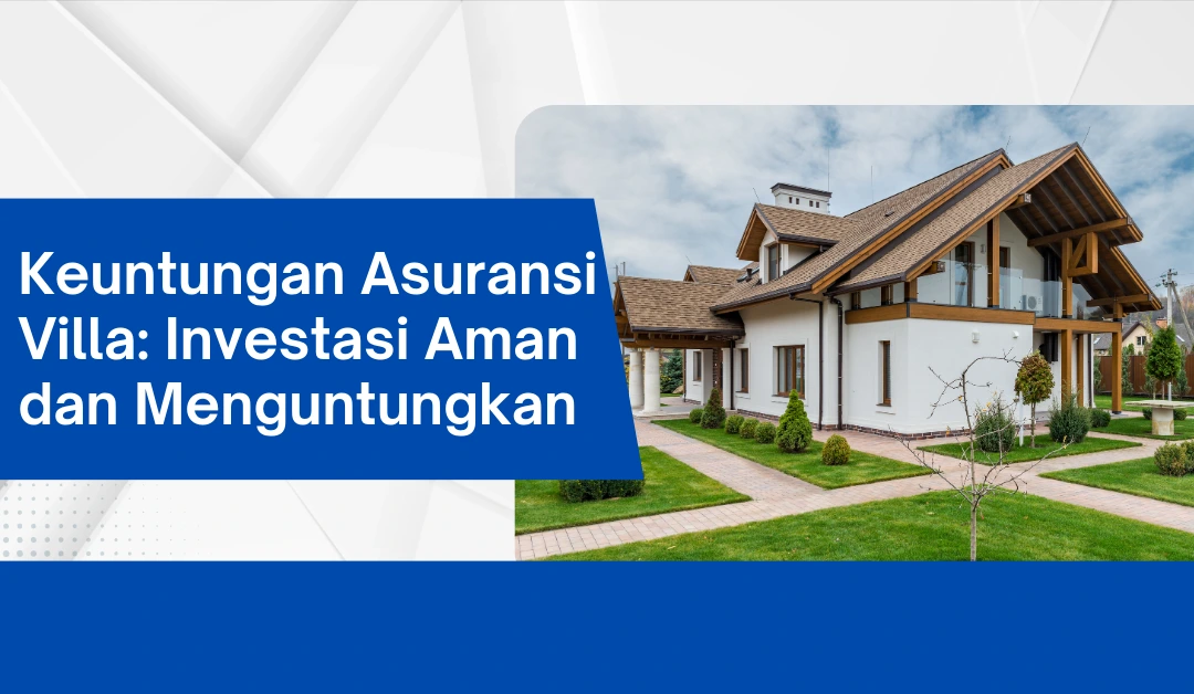 keuntungan-asuransi-villa:-investasi-aman-dan-menguntungkan