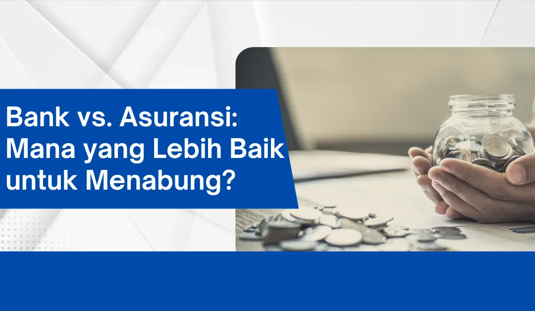 bank-vs.-asuransi:-mana-yang-lebih-baik-untuk-menabung?