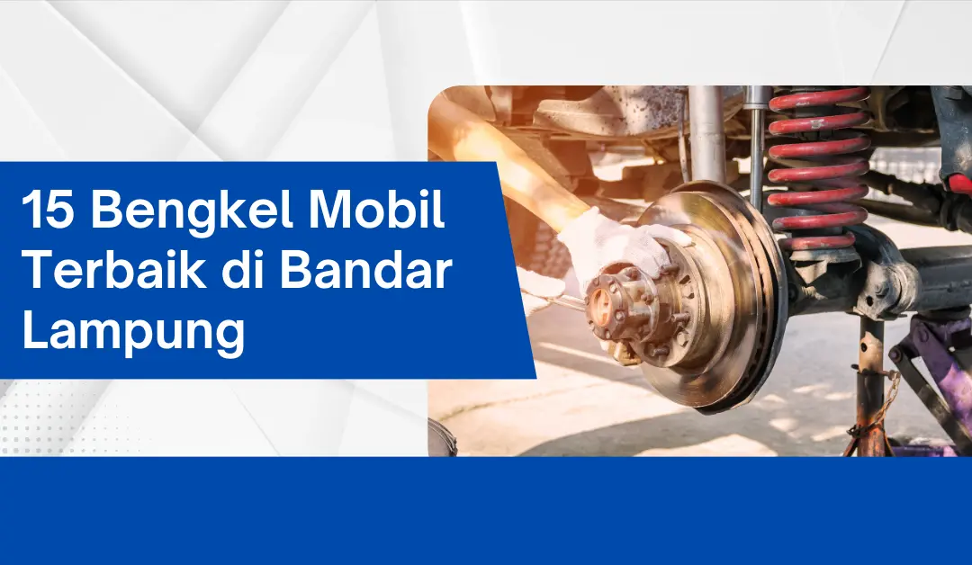 15 Bengkel Mobil Terbaik di Bandar Lampung