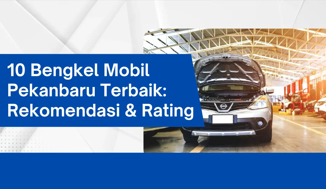 10-bengkel-mobil-pekanbaru-terbaik:-rekomendasi-&-rating