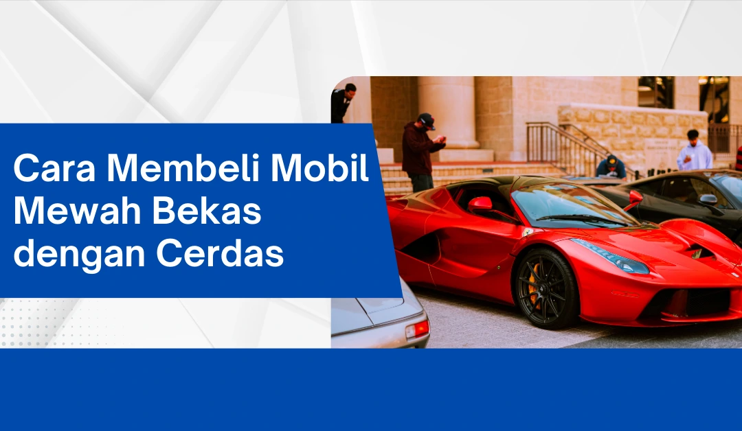 cara-membeli-mobil-mewah-bekas