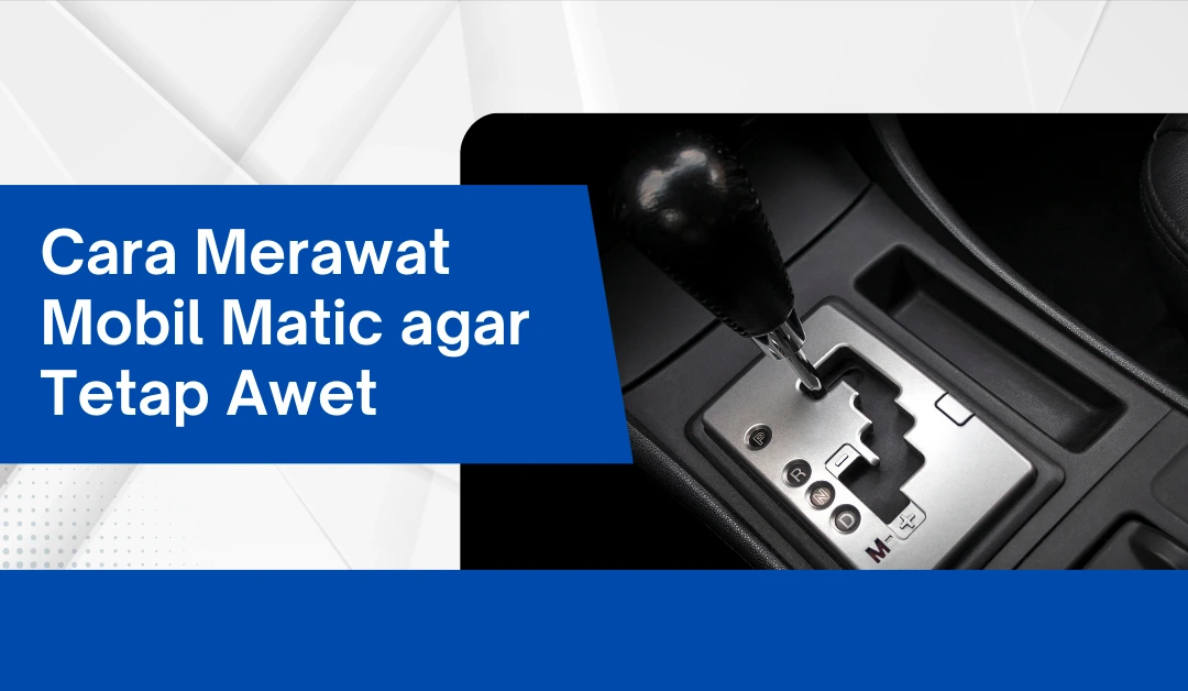 cara-merawat-mobil-matic-agar-tetap-awet