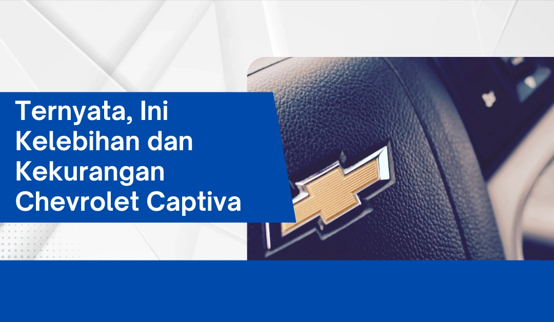 Ternyata, Ini Kelebihan dan Kekurangan Chevrolet Captiva