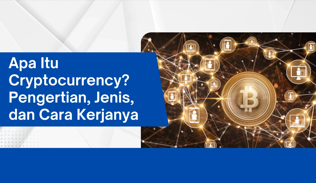 Apa Itu Cryptocurrency? Pengertian, Jenis, dan Cara Kerjanya