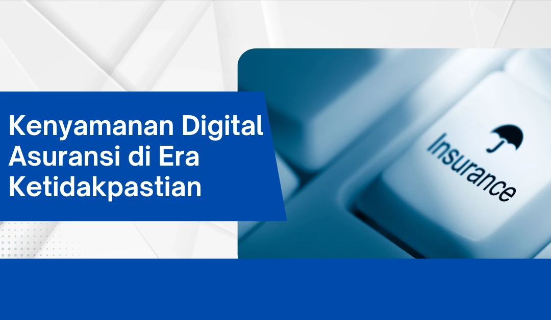 Kenyamanan Digital Asuransi di Era Ketidakpastian