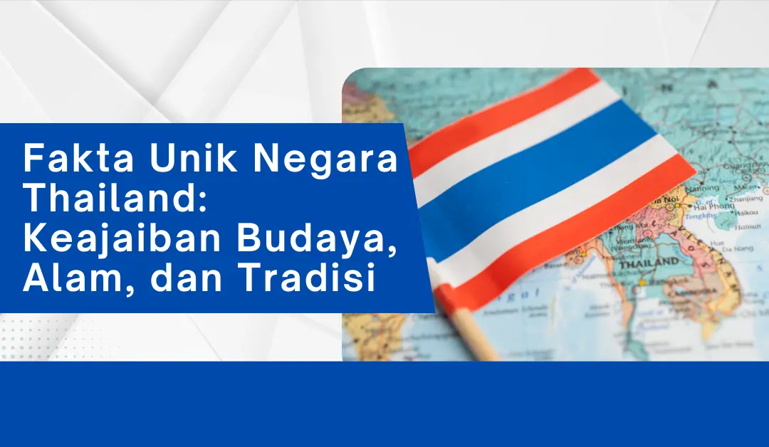 Fakta Unik Negara Thailand: Keajaiban Budaya, Alam, dan Tradisi