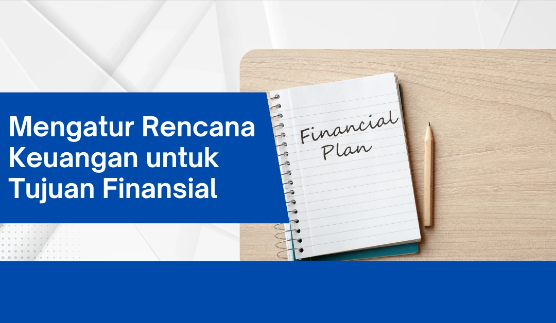 Financial Planner: Pengertian, Peran, dan Tips Memilih yang Tepat