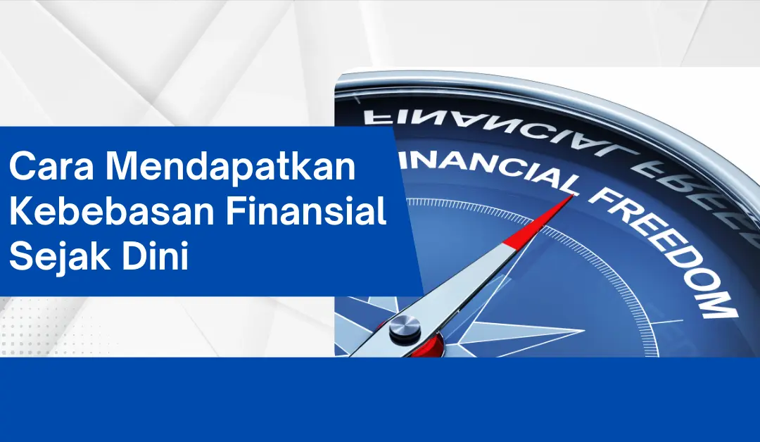 cara-mendapatkan-kebebasan-finansial-sejak-dini