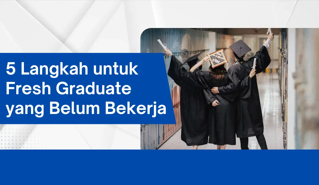 5-langkah-untuk-fresh-graduate-yang-belum-bekerja