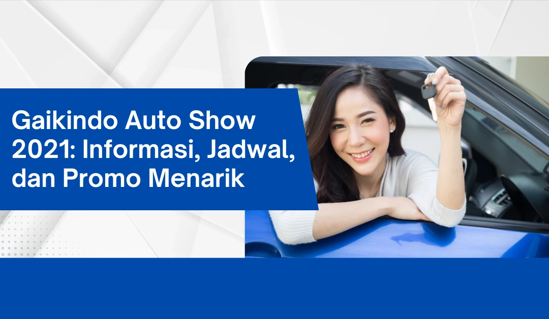 Gaikindo Auto Show 2021: Informasi, Jadwal, dan Promo Menarik