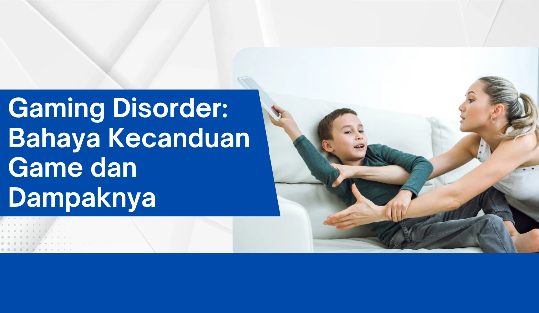 gaming-disorder:-bahaya-kecanduan-game-dan-dampaknya