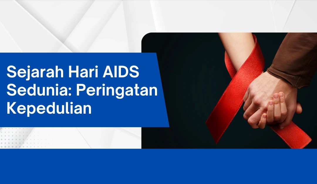 sejarah-hari-aids-sedunia:-peringatan-kepedulian