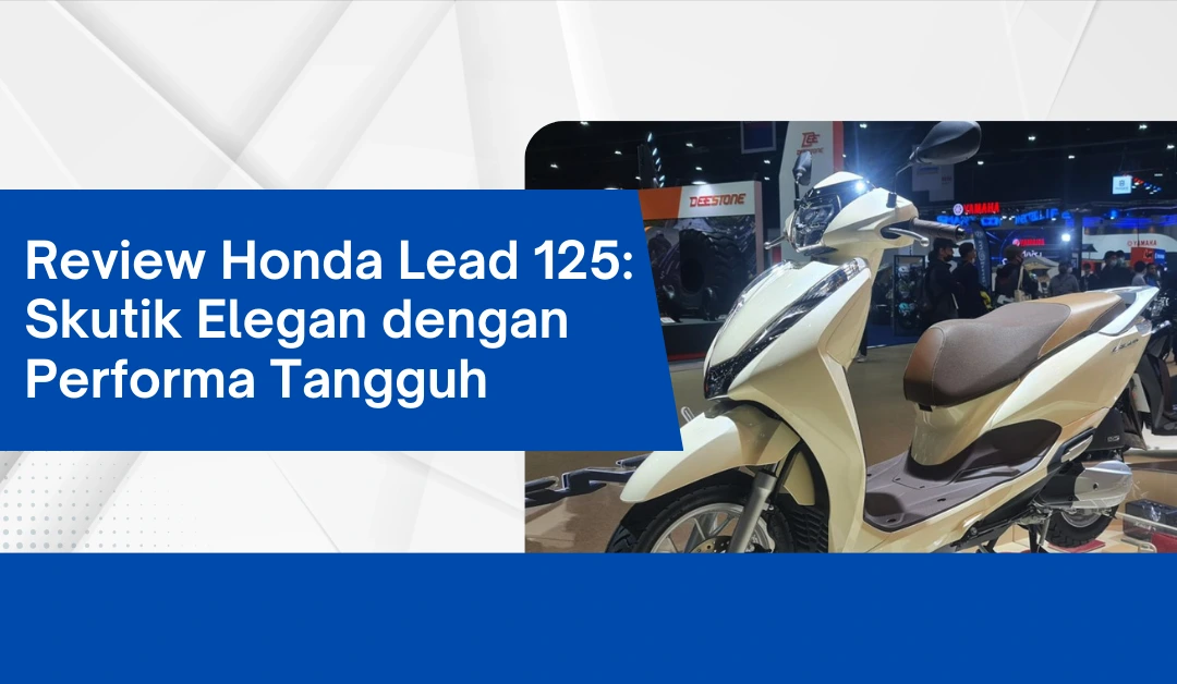 review-honda-lead-125:-skutik-elegan-dengan-performa-tangguh