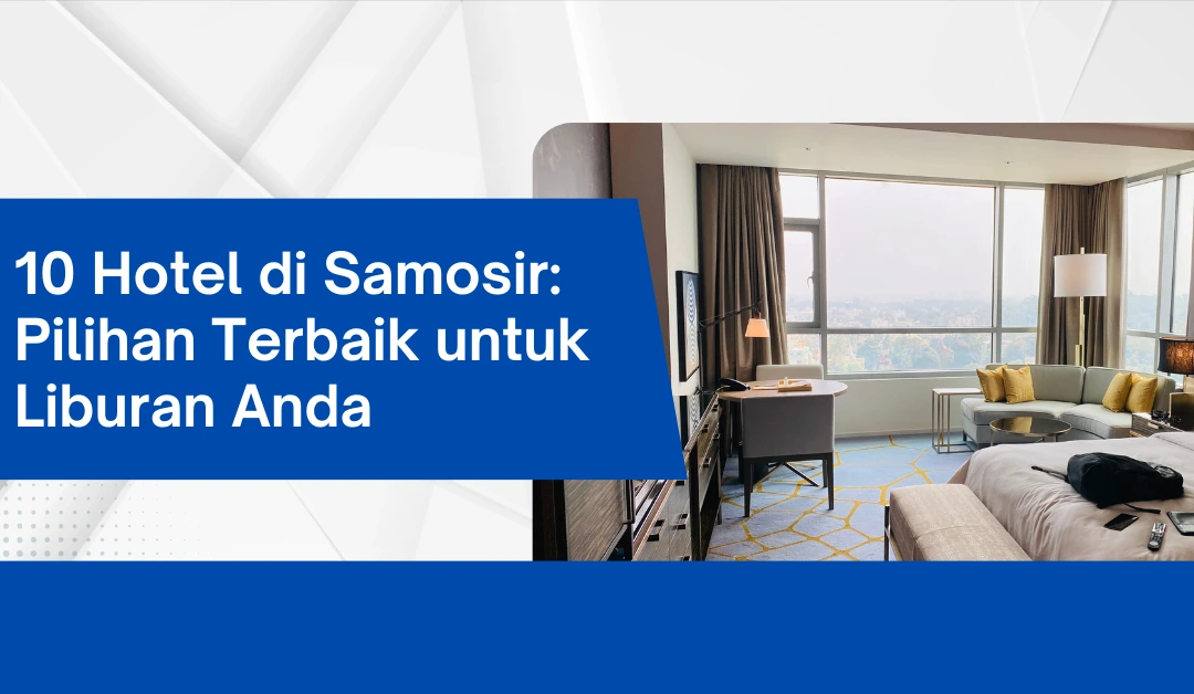 10 Hotel di Samosir: Pilihan Terbaik untuk Liburan Anda