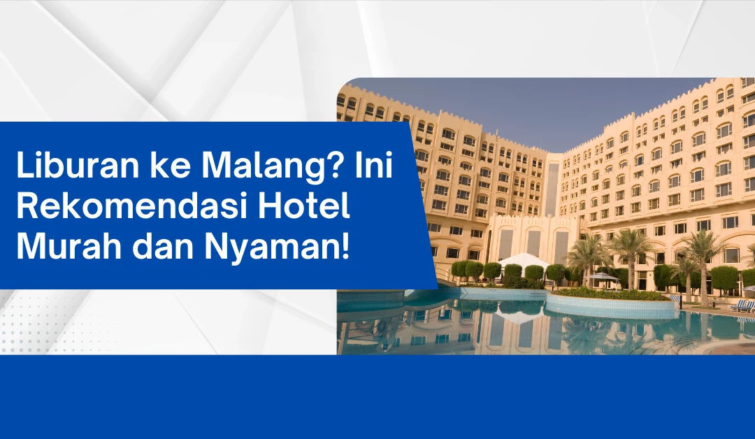 Liburan ke Malang? Ini Rekomendasi Hotel Murah dan Nyaman!