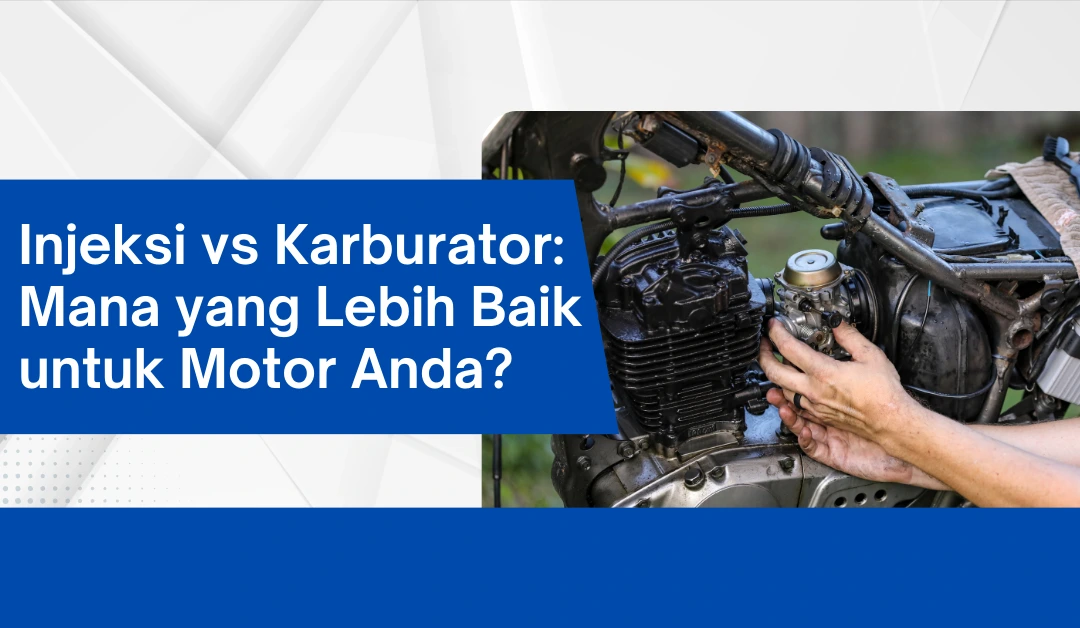 -injeksi-vs-karburator:-mana-yang-lebih-baik-untuk-motor-anda?