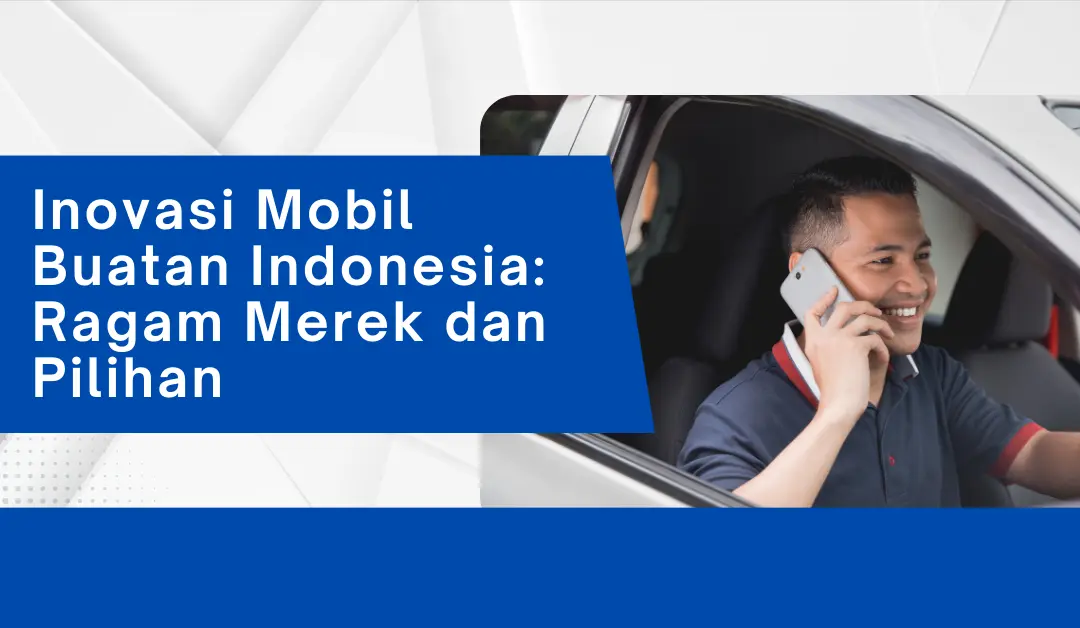 inovasi-mobil-buatan-indonesia:-ragam-merek-dan-pilihan