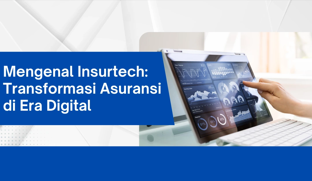 Mengenal Insurtech: Transformasi Asuransi di Era Digital