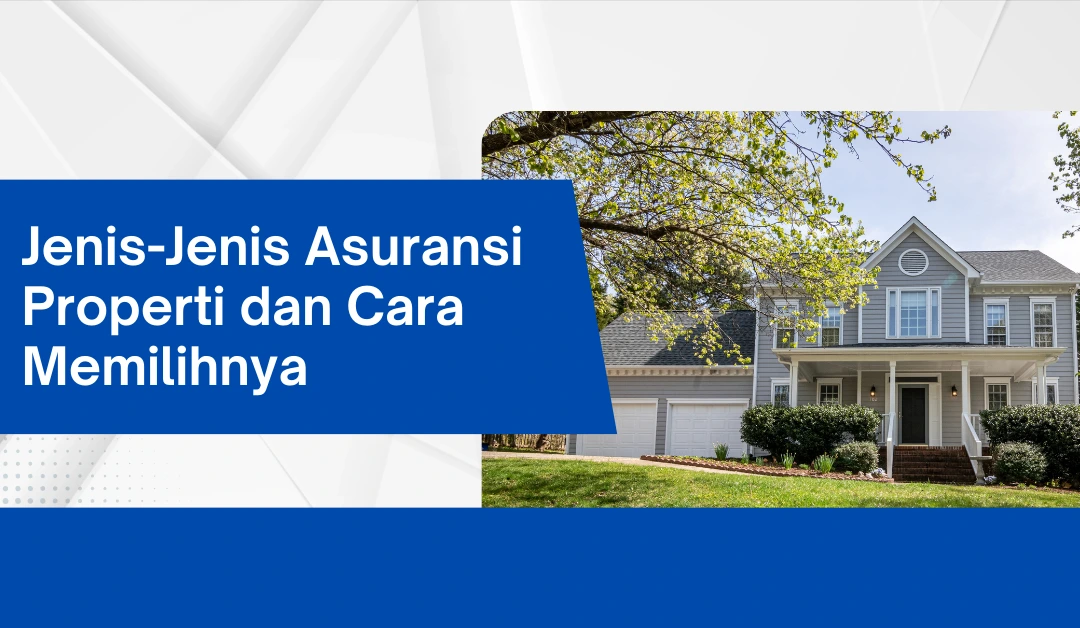 jenis-jenis-asuransi-properti-dan-cara-memilihnya