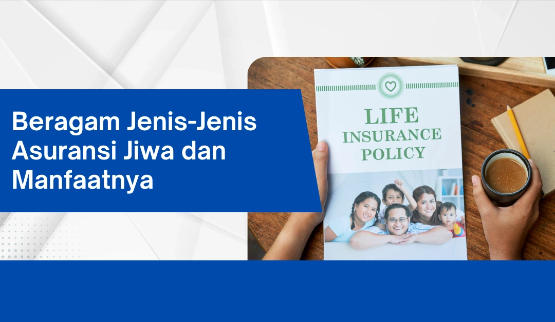 beragam-jenis-jenis-asuransi-jiwa-dan-manfaatnya