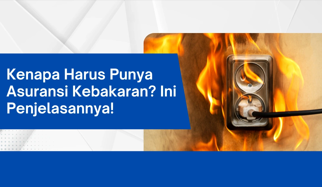 kenapa-harus-punya-asuransi-kebakaran?-ini-penjelasannya!