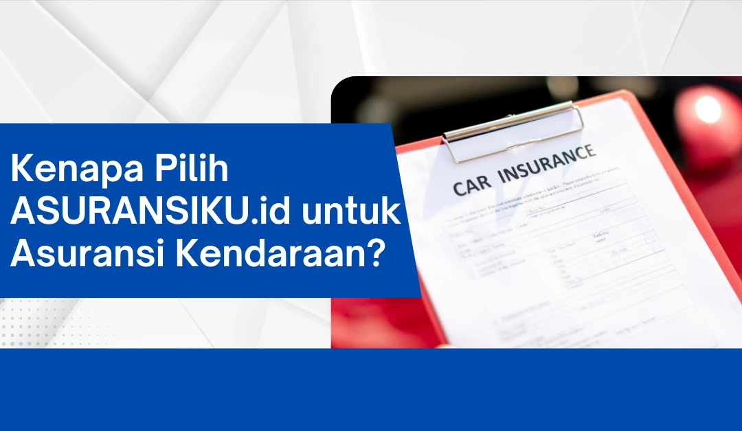 kenapa-pilih-asuransiku.id-untuk-asuransi-kendaraan?