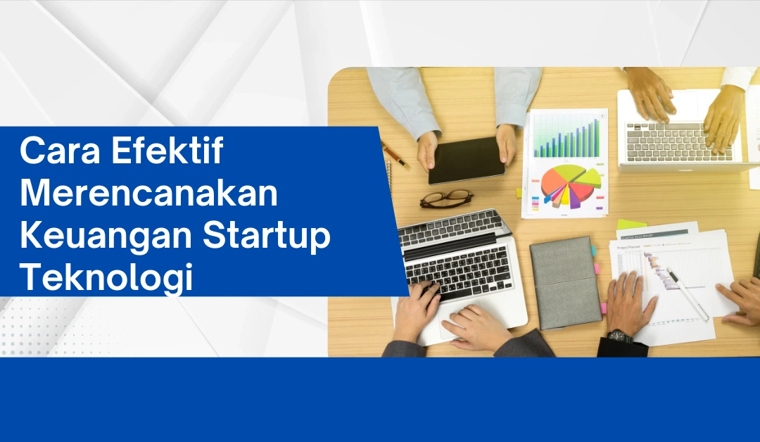 cara-efektif-merencanakan-keuangan-startup-teknologi