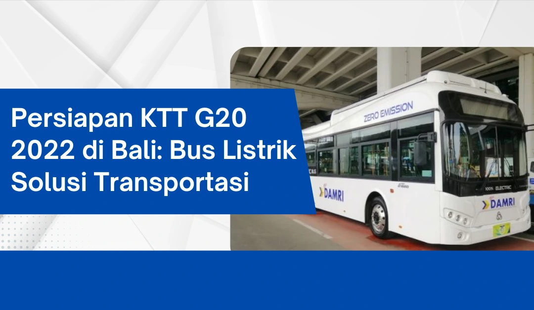 persiapan-ktt-g20-2022-di-bali:-bus-listrik-solusi-transportasi