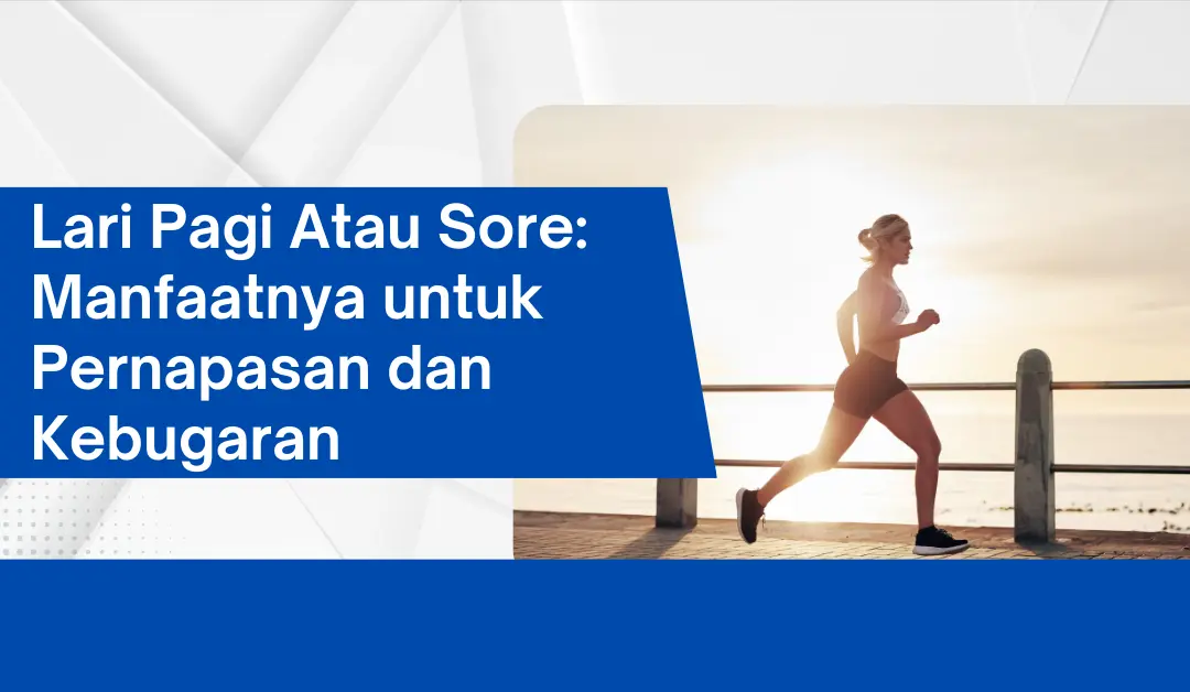 lari-pagi-atau-sore:-manfaatnya-untuk-pernapasan-dan-kebugaran