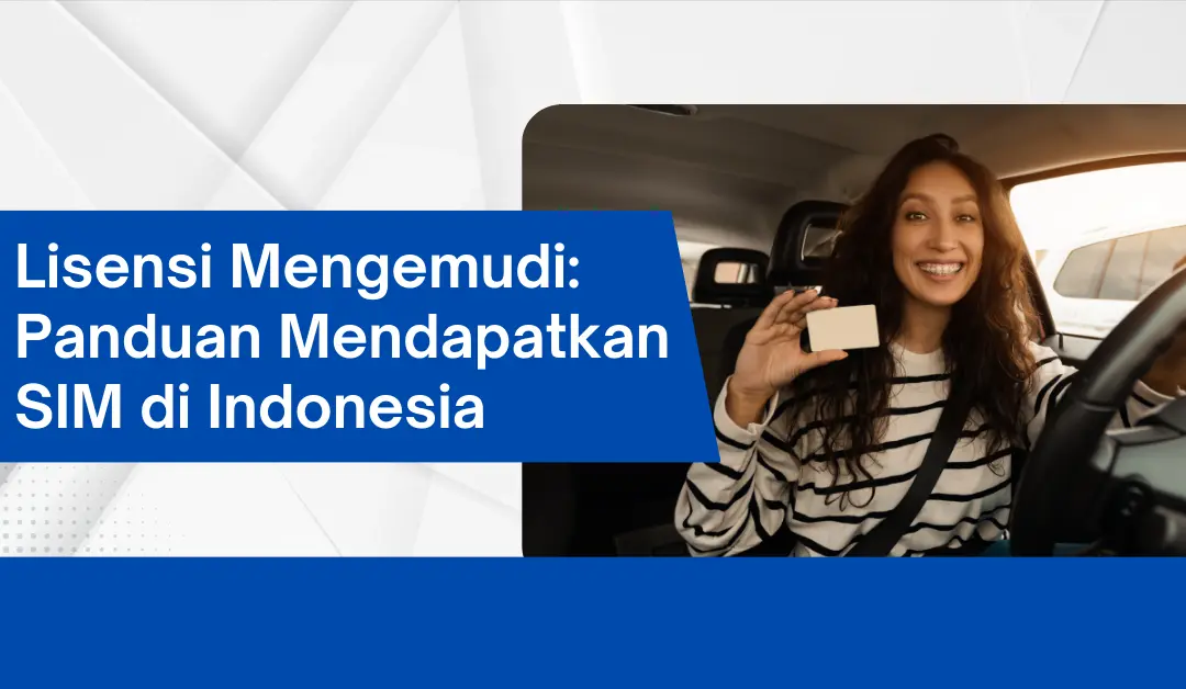 Lisensi Mengemudi: Panduan Mendapatkan SIM di Indonesia