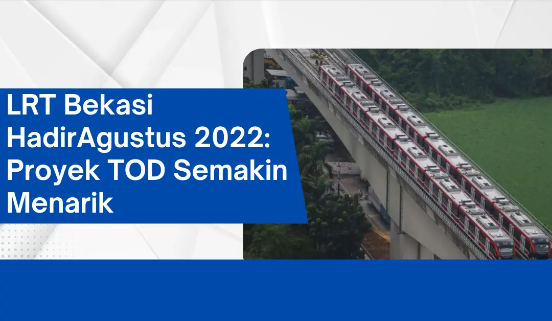 lrt-bekasi-hadiragustus-2022:-proyek-tod-semakin-menarik