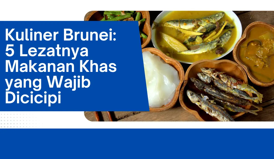 Kuliner Brunei: 5 Lezatnya Makanan Khas yang Wajib Dicicipi