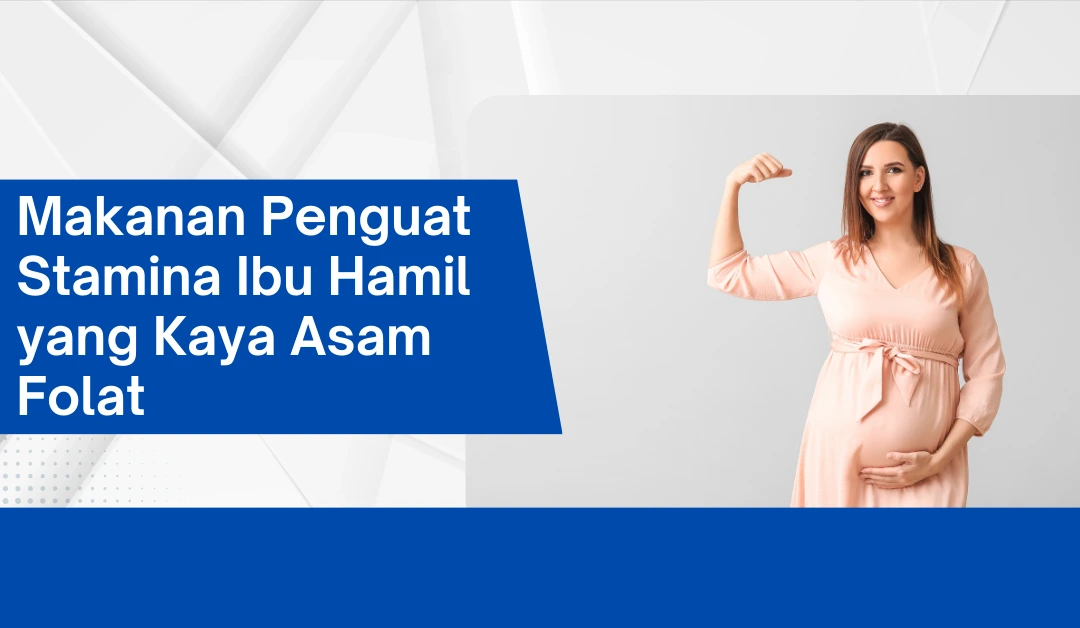 makanan-penguat-stamina-ibu-hamil-yang-kaya-asam-folat