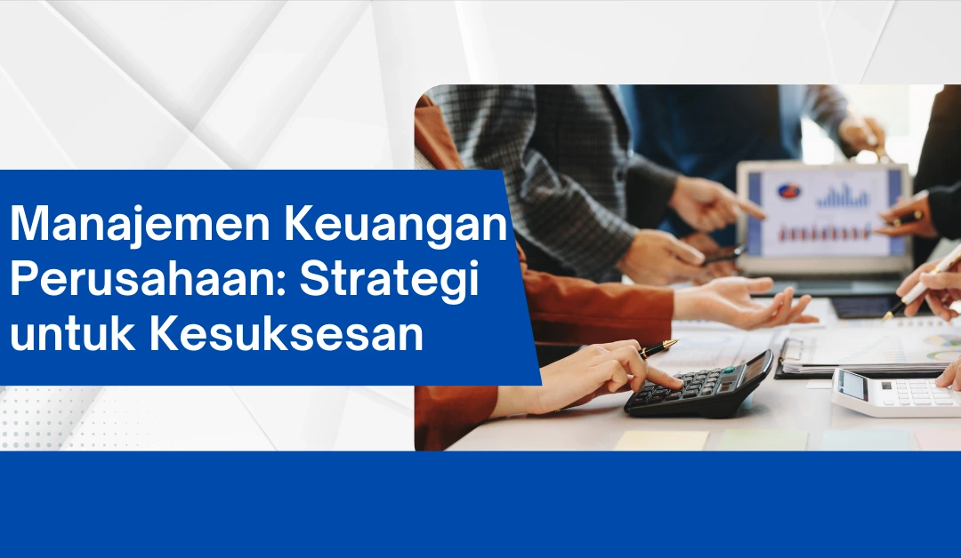 manajemen-keuangan-perusahaan:-strategi-untuk-kesuksesan