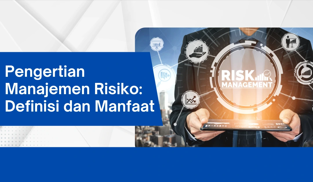 pengertian-manajemen-risiko:-definisi-dan-manfaat