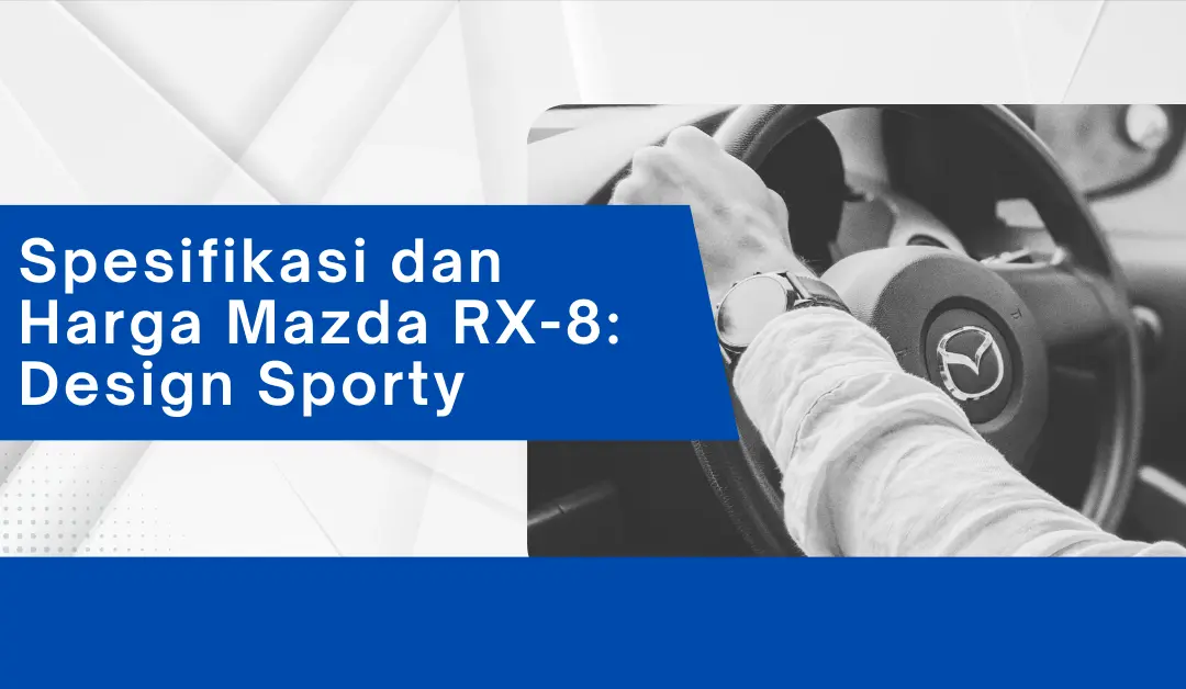 Spesifikasi dan Harga Mazda RX-8: Design Sporty